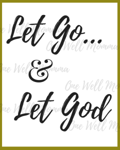Let Go & Let God Quote Printable Download at One Well Momma on 6 Traits that hindered me from healing