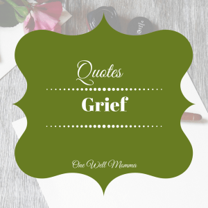 Quotes about grief, grief support, overcoming grief, grief and Loss