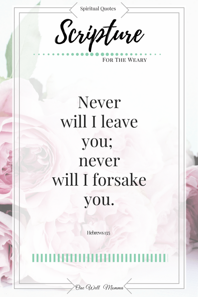 Never Will I Leave You Never Will I Forsake You Inspirational Quotes From One Well Momma on 6 Traits that hindered me from Healing from my grief